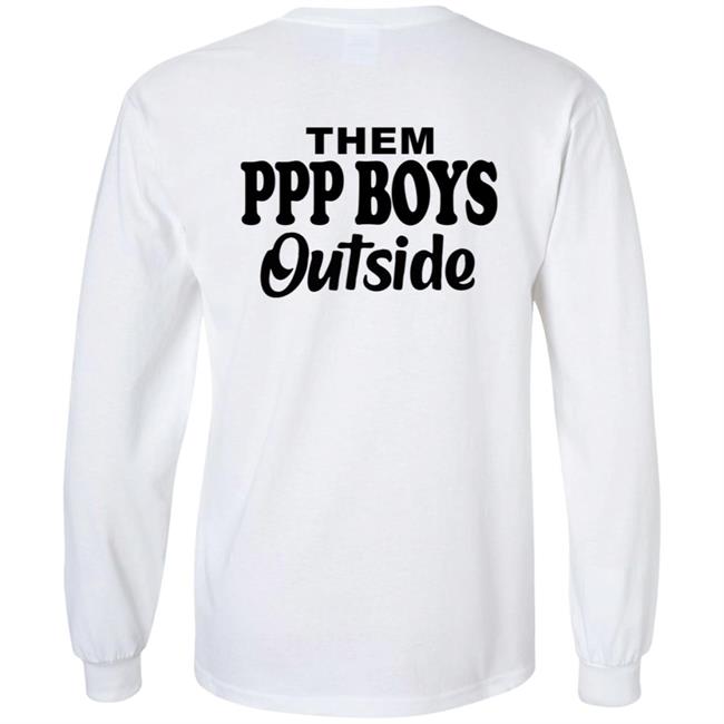 Them Ppp Boys Outside Shirt Cjgfx Them Ppp Boys Outside Shirt Cjgfx