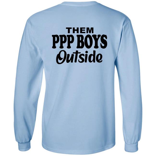 Them Ppp Boys Outside Shirt Cjgfx Them Ppp Boys Outside Shirt Cjgfx