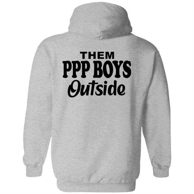 Them Ppp Boys Outside Shirt Cjgfx Them Ppp Boys Outside Shirt Cjgfx