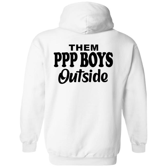 Them Ppp Boys Outside Shirt Cjgfx Them Ppp Boys Outside Shirt Cjgfx