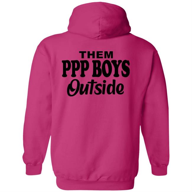 Them Ppp Boys Outside Shirt Cjgfx Them Ppp Boys Outside Shirt Cjgfx