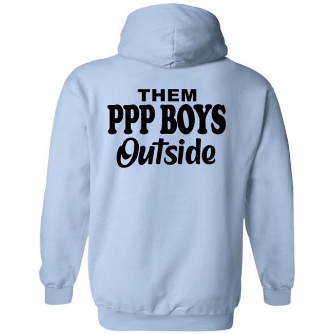 Them Ppp Boys Outside Shirt Cjgfx Them Ppp Boys Outside Shirt Cjgfx