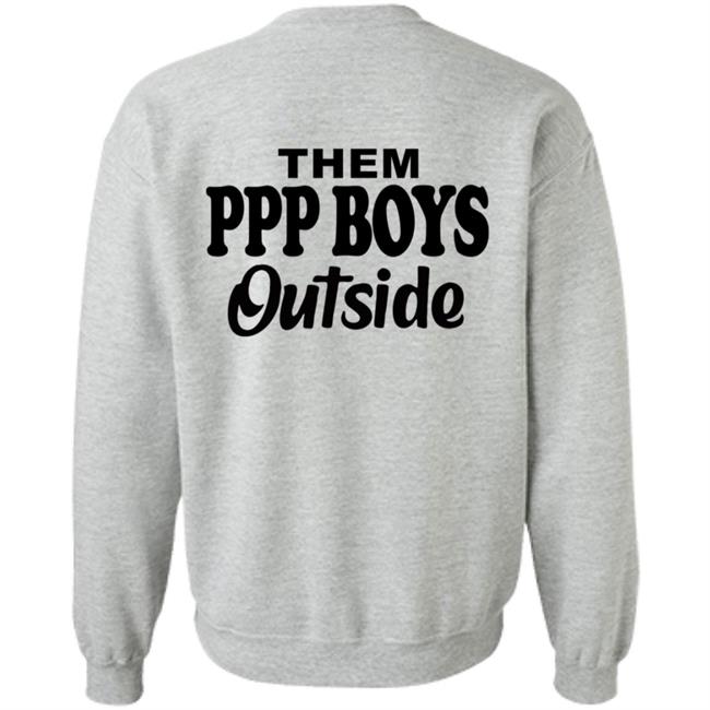 Them Ppp Boys Outside Shirt Cjgfx Them Ppp Boys Outside Shirt Cjgfx