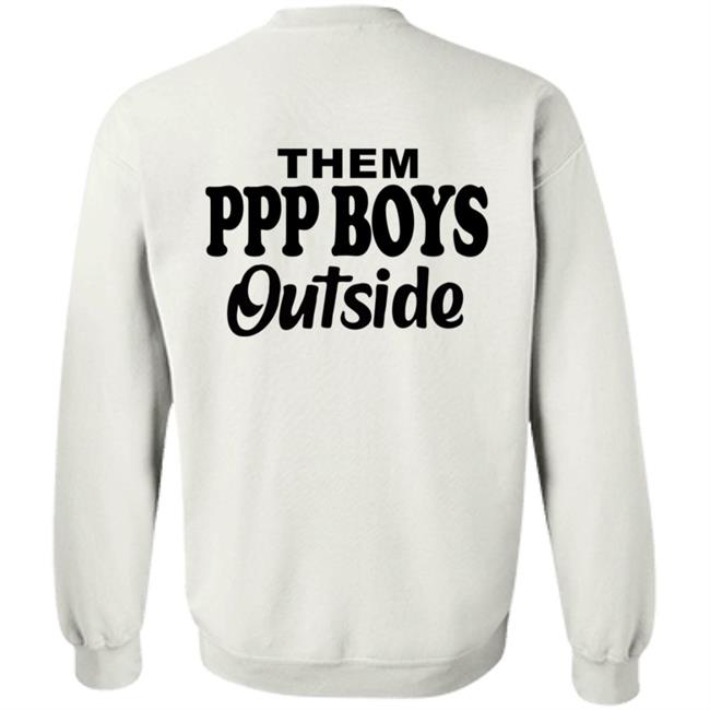 Them Ppp Boys Outside Shirt Cjgfx Them Ppp Boys Outside Shirt Cjgfx