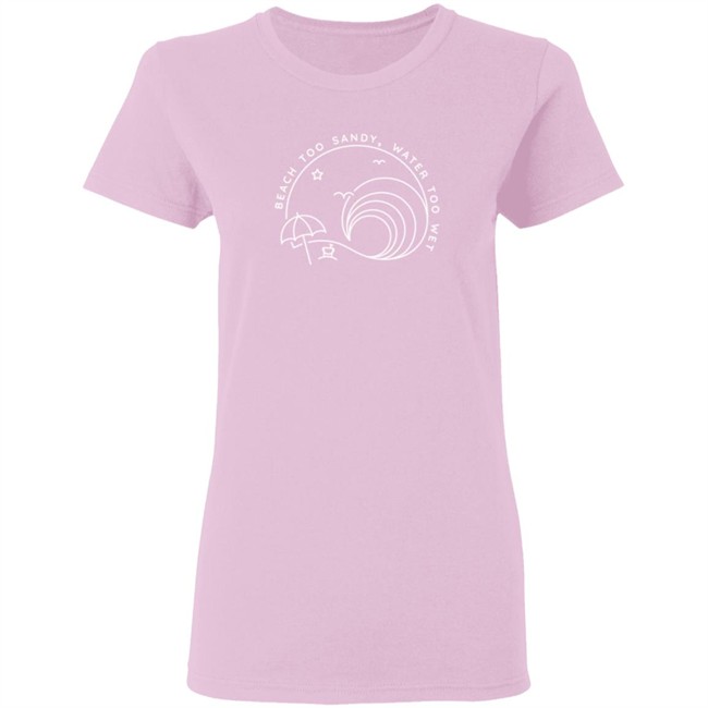 Beach Too Sandy Merch Beach Too Sandy Water Too Wet Logo Shirt pink Beach Too Sandy Merch Beach Too Sandy Water Too Wet Logo Shirt pink