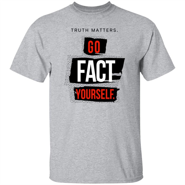 Go Fact Yourself Truth Matters T Shirt John Pavlovitz