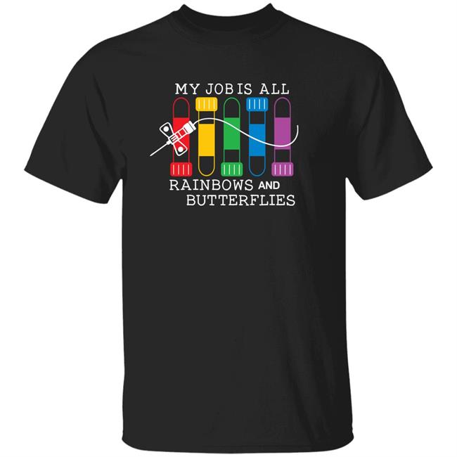 My Job Is All Rainbows And Butterflies T Shirt Nursekelsey