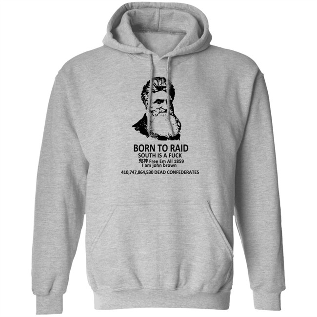 Born To Raid South Is A Fuck T Shirt John Brown Born To Raid South Is A Fuck T Shirt John Brown
