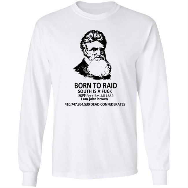 Born To Raid South Is A Fuck T Shirt John Brown Born To Raid South Is A Fuck T Shirt John Brown