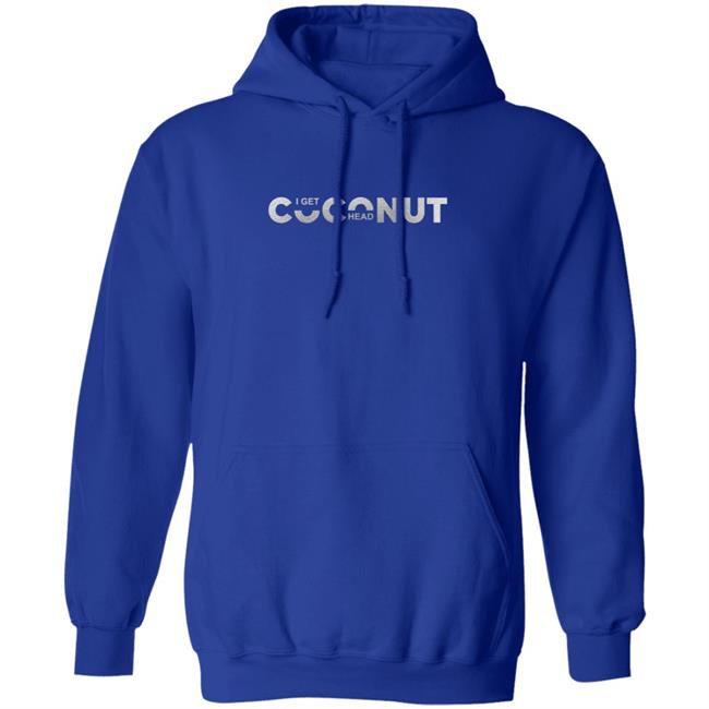 I Get Coconut Head Shirt I Get Coconut Head Shirt