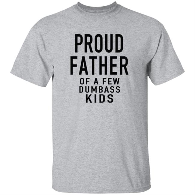 Proud Father Of The Few Dumba Kids T Shirt