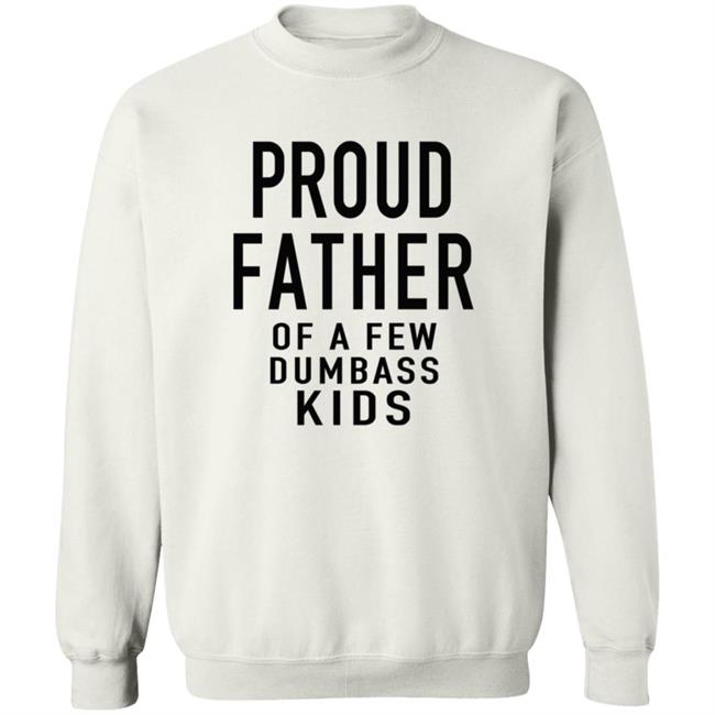 Proud Father Of The Few Dumba Kids T Shirt Proud Father Of The Few Dumba Kids T Shirt