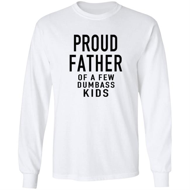 Proud Father Of The Few Dumba Kids T Shirt Proud Father Of The Few Dumba Kids T Shirt