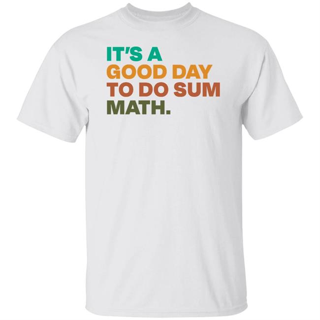It's A Good Day To Do Sum Math Shirt Amped Up Learning