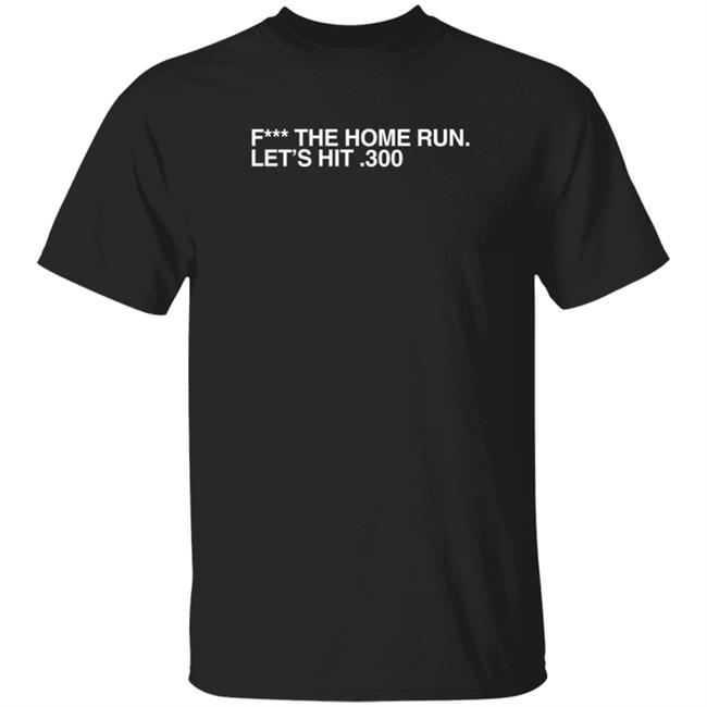 Obvious Shirts Merch F The Home Run Let's Hit 300 T Shirt