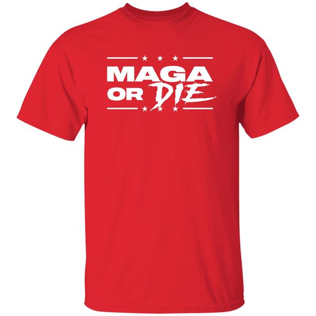 Maga Or Die Shirt Patriottakes