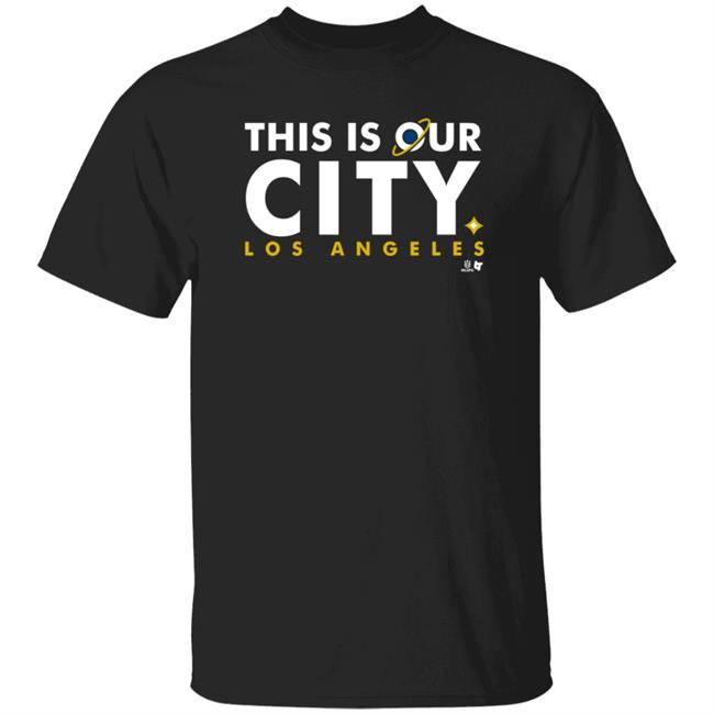 Breakingt This Is Our City Los Angeles T Shirt Breakingt This Is Our City Los Angeles T Shirt