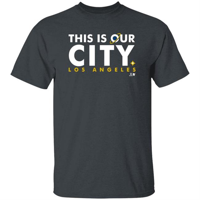 Breakingt This Is Our City Los Angeles T Shirt Breakingt This Is Our City Los Angeles T Shirt