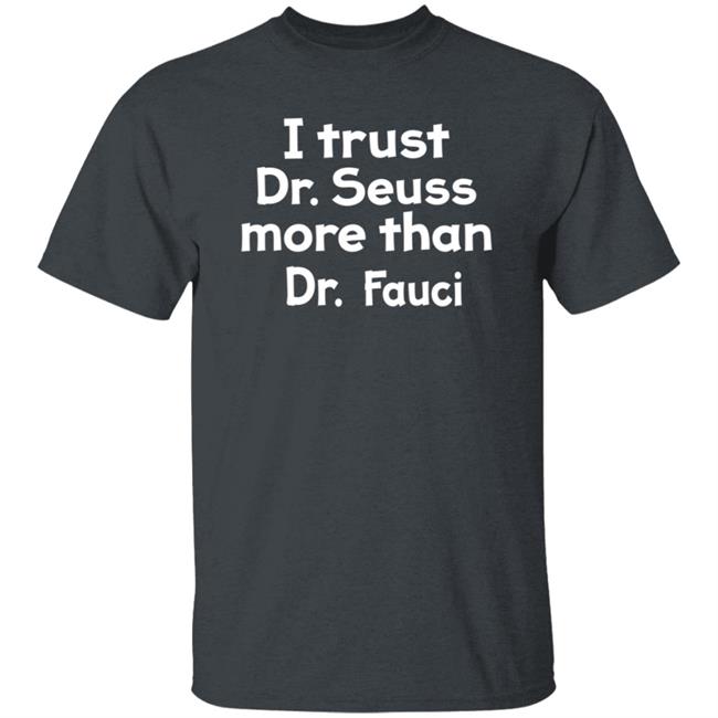 I Trust Dr Seuss More Than Dr Fauci T Shirt I Trust Dr Seuss More Than Dr Fauci T Shirt