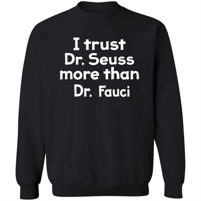 I Trust Dr Seuss More Than Dr Fauci T Shirt I Trust Dr Seuss More Than Dr Fauci T Shirt