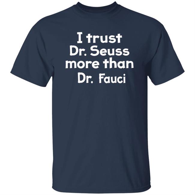 I Trust Dr Seuss More Than Dr Fauci T Shirt I Trust Dr Seuss More Than Dr Fauci T Shirt