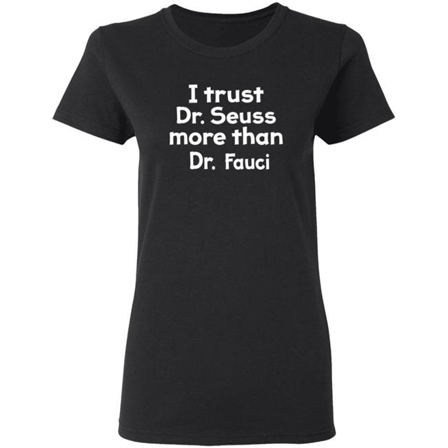 I Trust Dr Seuss More Than Dr Fauci T Shirt I Trust Dr Seuss More Than Dr Fauci T Shirt