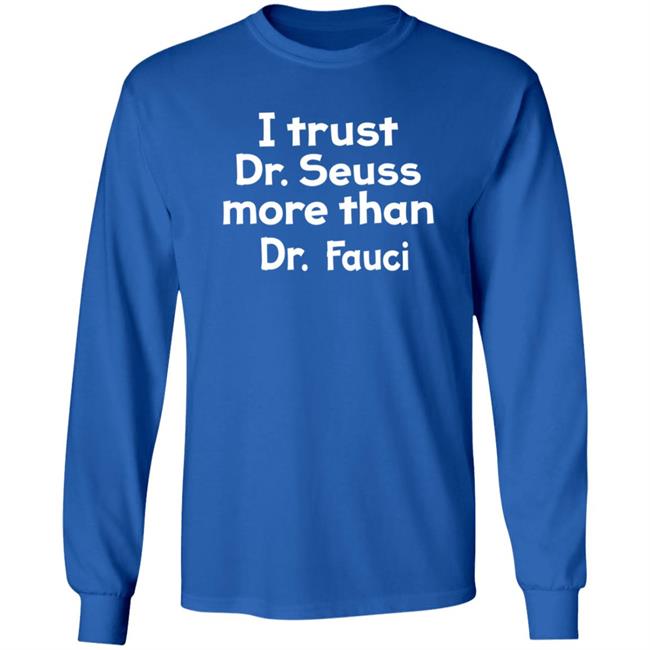 I Trust Dr Seuss More Than Dr Fauci T Shirt I Trust Dr Seuss More Than Dr Fauci T Shirt
