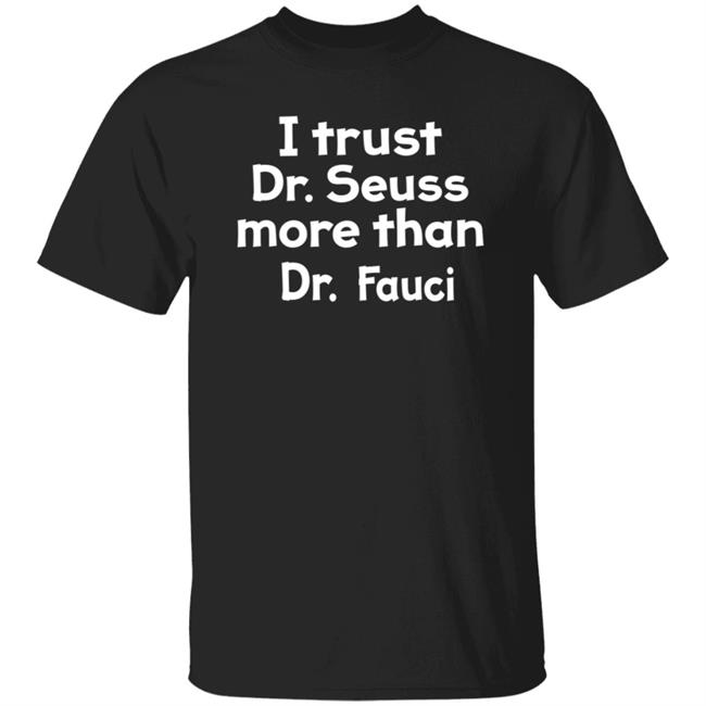 I Trust Dr Seuss More Than Dr Fauci T Shirt