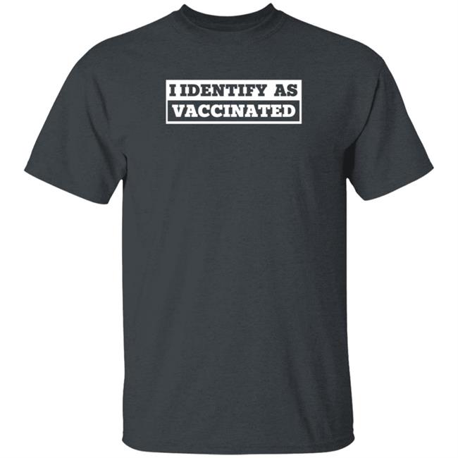 I Identify As Vaccinated T Shirt Seth Dillon I Identify As Vaccinated T Shirt Seth Dillon