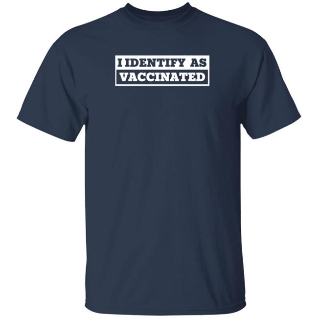 I Identify As Vaccinated T Shirt Seth Dillon I Identify As Vaccinated T Shirt Seth Dillon