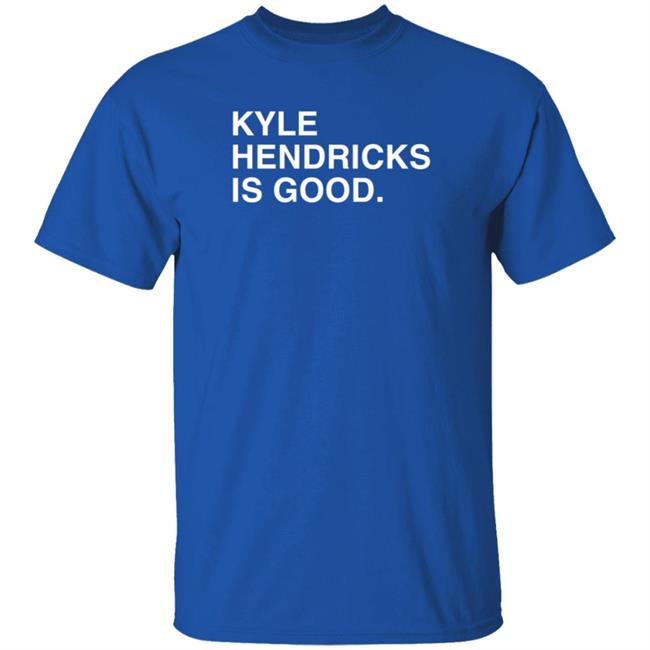 Obvious Shirts Merch Kyle Hendricks Is Good T Shirt
