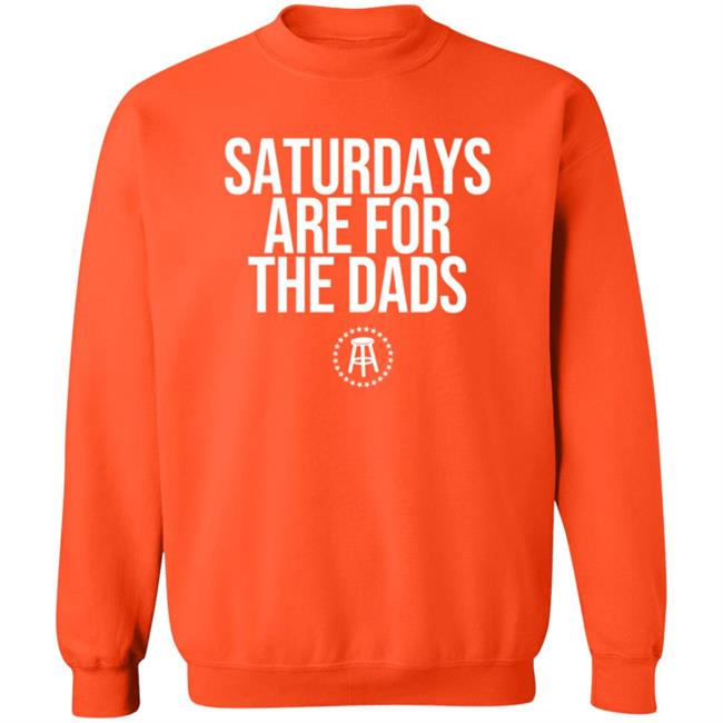 Barstoolsports Merch Saturdays Are For The Dads Ii Tee Shirt Barstoolsports Merch Saturdays Are For The Dads Ii Tee Shirt