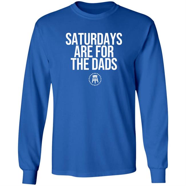 Barstoolsports Merch Saturdays Are For The Dads Ii Tee Shirt Barstoolsports Merch Saturdays Are For The Dads Ii Tee Shirt