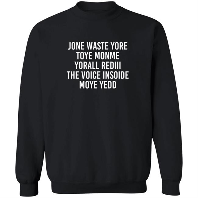 One Waste Yore Toye Monme Yorall Rediii The Voice Insoide Moye Yedd T Shirt One Waste Yore Toye Monme Yorall Rediii The Voice Insoide Moye Yedd T Shirt