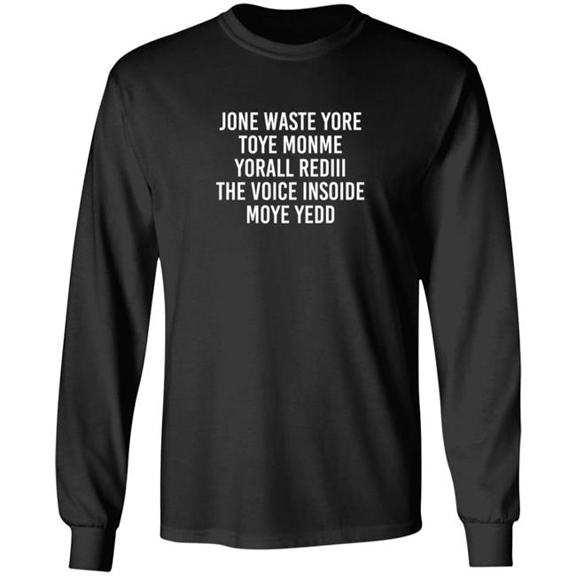 One Waste Yore Toye Monme Yorall Rediii The Voice Insoide Moye Yedd T Shirt One Waste Yore Toye Monme Yorall Rediii The Voice Insoide Moye Yedd T Shirt