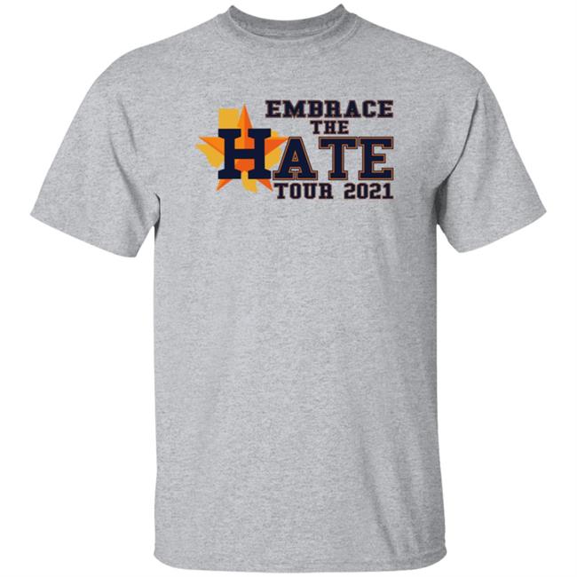 Embrace The Hate Tour 2021 T Shirt Houston Astros