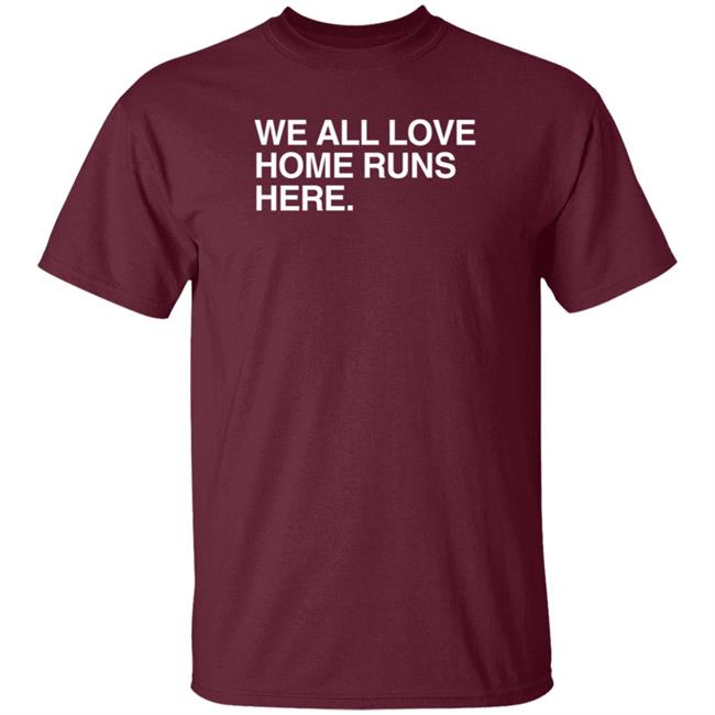 Obvious Shirts We All Love Home Runs Here T Shirt Obvious Shirts We All Love Home Runs Here T Shirt