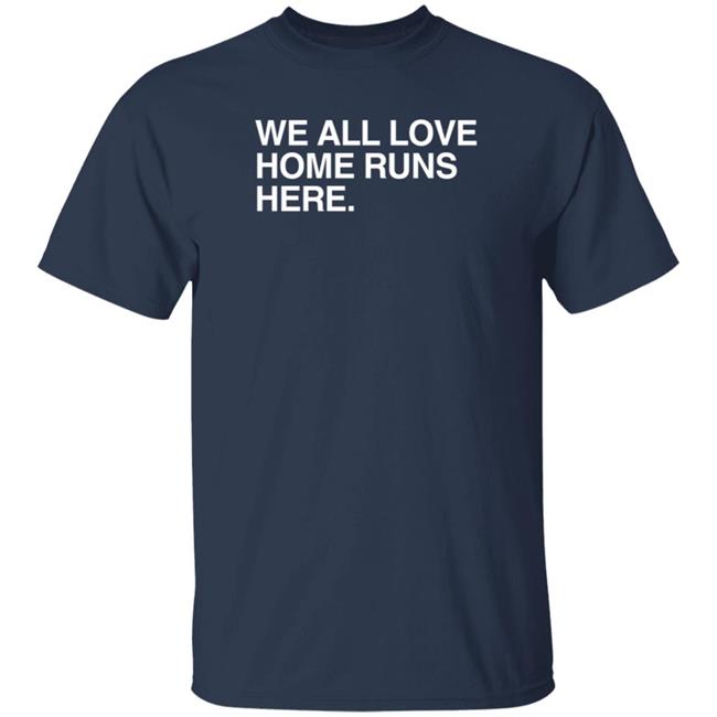 Obvious Shirts We All Love Home Runs Here T Shirt Obvious Shirts We All Love Home Runs Here T Shirt