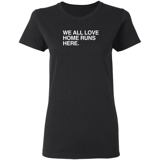 Obvious Shirts We All Love Home Runs Here T Shirt Obvious Shirts We All Love Home Runs Here T Shirt