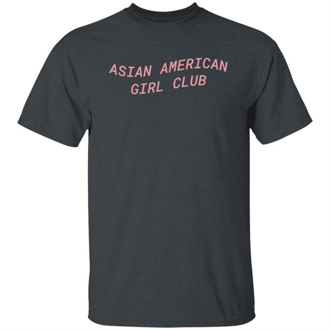 Asian American Girl Club T Shirt Asian American Girl Club T Shirt