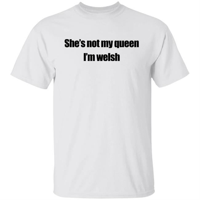 Bagsy Bags Shop She's Not My Queen I'm Welsh Shirt Largeys Art