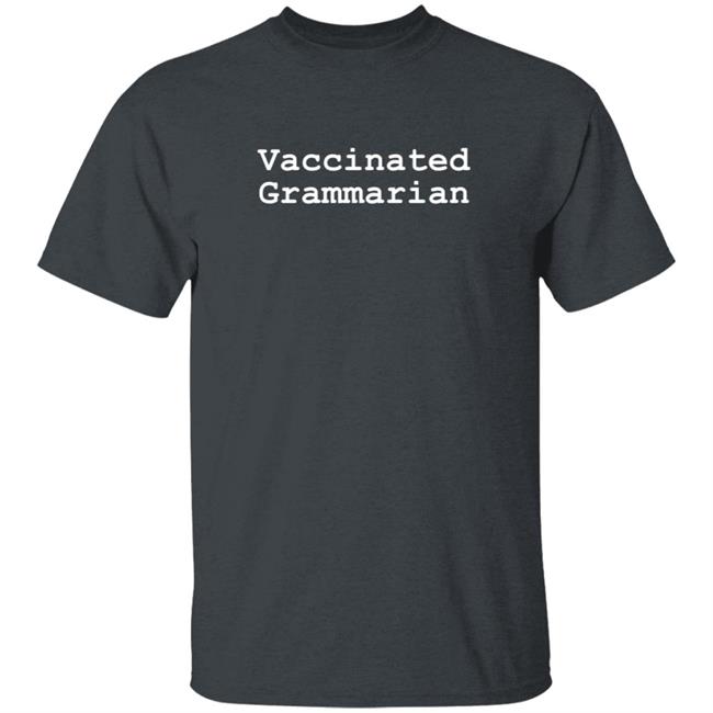 Grammartable Vaccinated Grammarian T Shirt Grammartable Vaccinated Grammarian T Shirt
