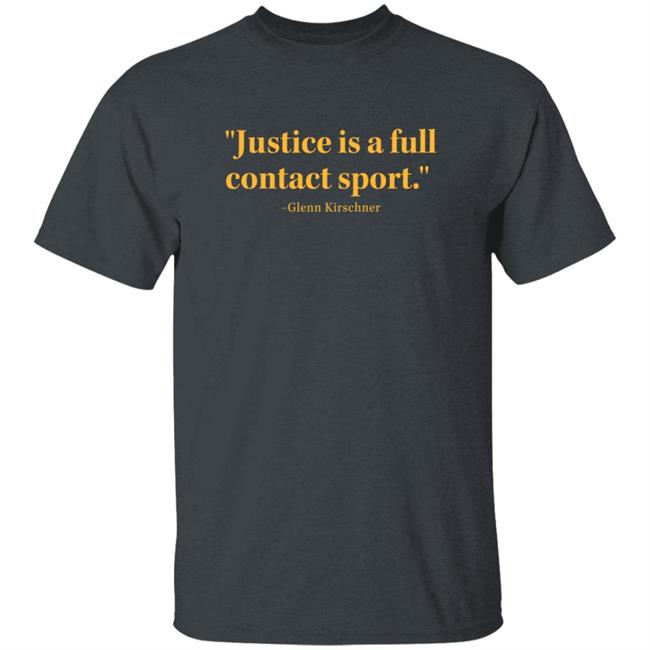 Justice Is A Full Contact Sport Glenn Kirschner T Shirt Justice Is A Full Contact Sport Glenn Kirschner T Shirt
