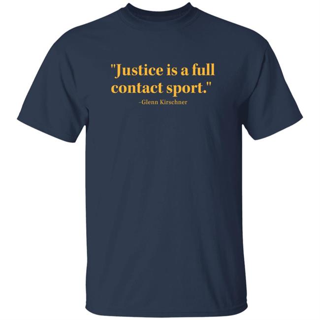 Justice Is A Full Contact Sport Glenn Kirschner T Shirt Justice Is A Full Contact Sport Glenn Kirschner T Shirt