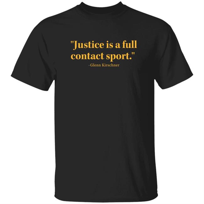 Justice Is A Full Contact Sport Glenn Kirschner T Shirt