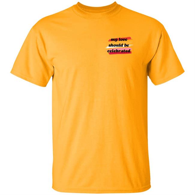 My Love Should Be Celabrated T Shirt Ithinkshesews
