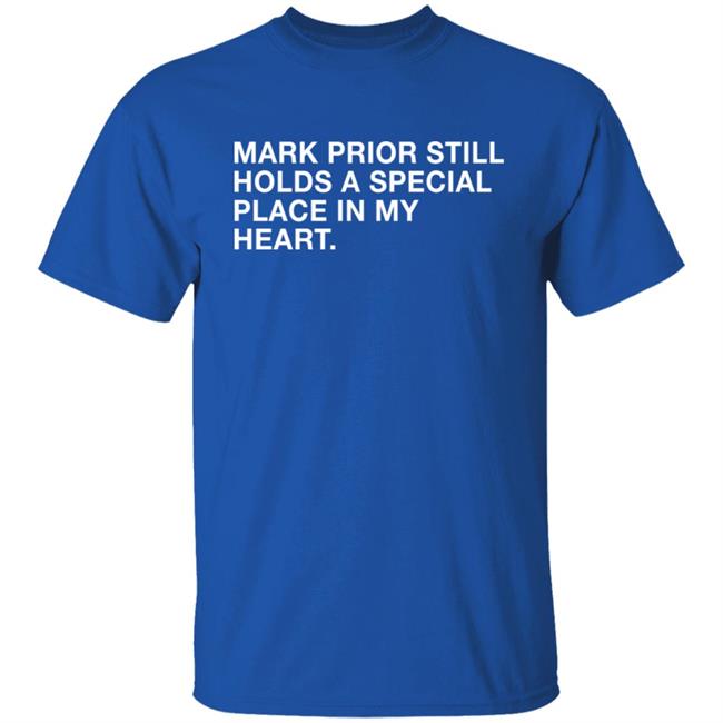 Obvious Shirts Shop Mark Prior Still Holds A Special Place In My Heart Shirt