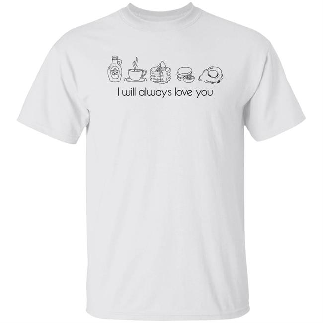 I Will Always Love You Shirt Keep Driving Breakfast Harry's House Inspired