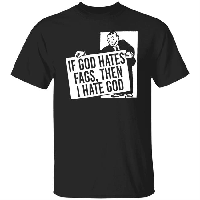 If God Hates Fags Then I Hate God Shirt No Gods No Masters Merch Existaint