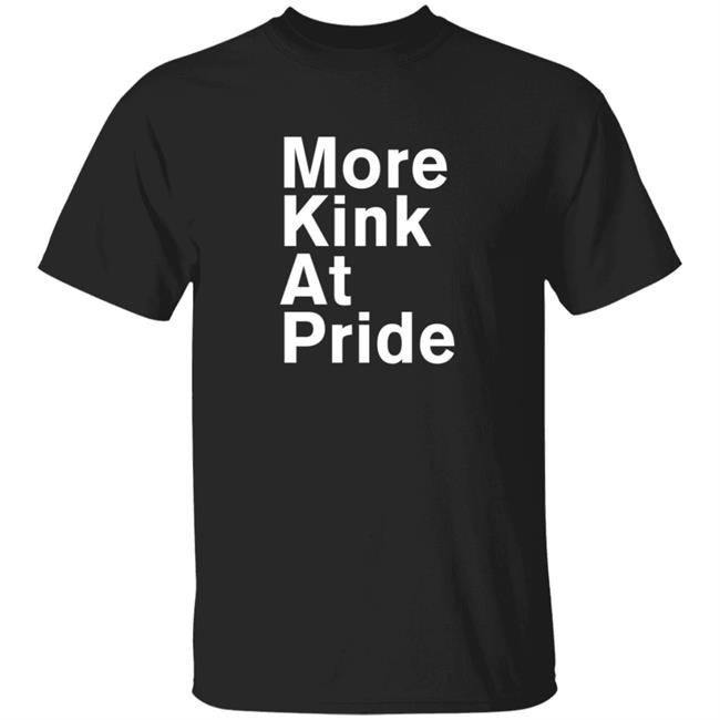 More Kink At Pride T Shirt